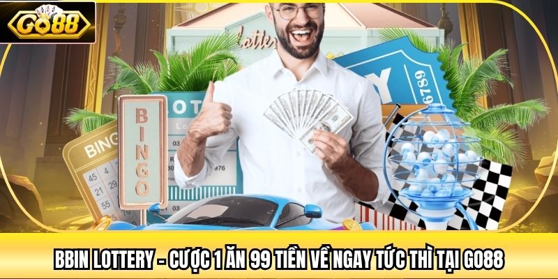 BBin Lottery - Cược 1 Ăn 99 Tiền Về Ngay Tức Thì Tại Go88