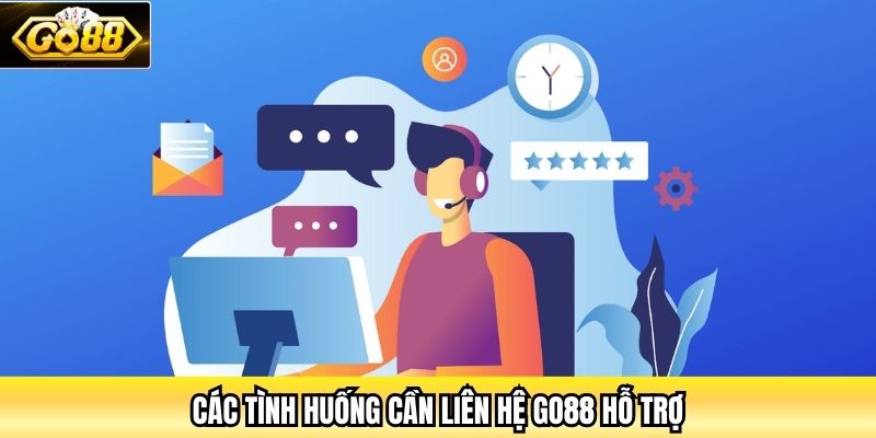 Các tình huống cần liên hệ Go88 hỗ trợ