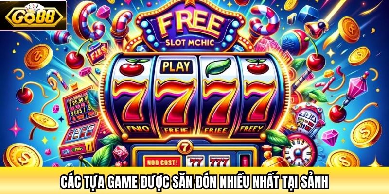 Các tựa game được săn đón nhiều nhất tại sảnh