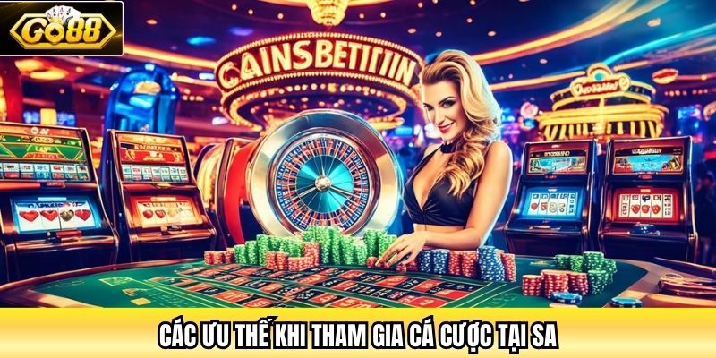 Các ưu thế khi tham gia cá cược tại SA