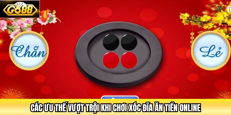 Các ưu thế vượt trội khi chơi xóc đĩa ăn tiền online