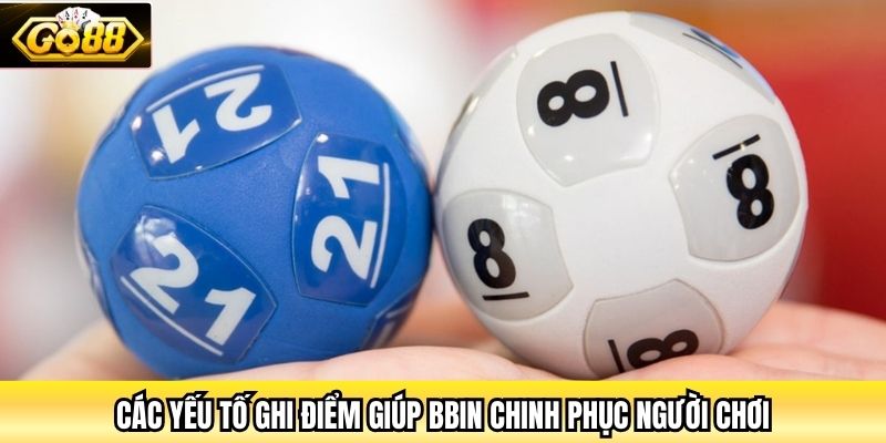 Các yếu tố ghi điểm giúp BBin chinh phục người chơi