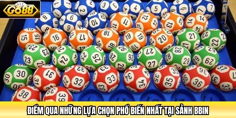 Điểm qua những lựa chọn phổ biến nhất tại sảnh BBin