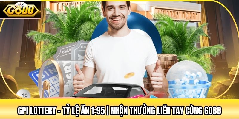 GPI Lottery - Tỷ Lệ Ăn 1:95 | Nhận Thưởng Liền Tay Cùng Go88