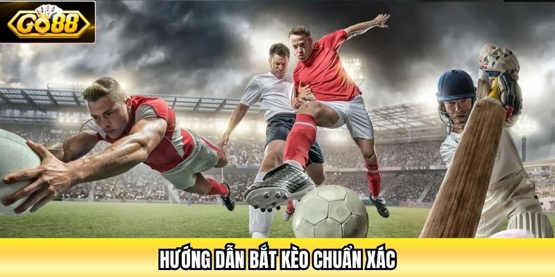 Hướng dẫn bắt kèo chuẩn xác