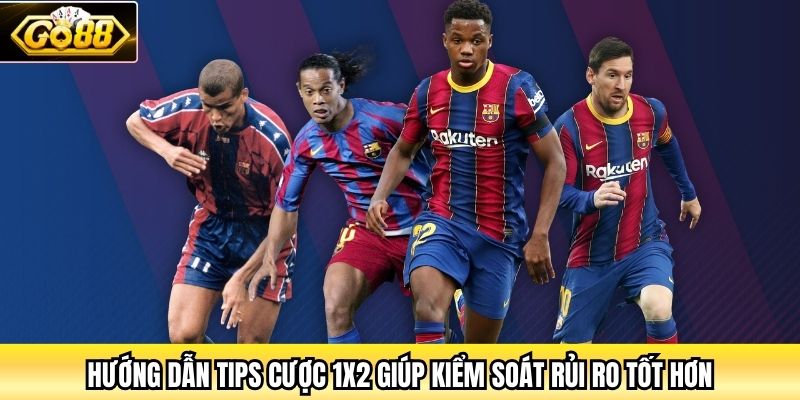 Hướng dẫn tips cược 1X2 giúp kiểm soát rủi ro tốt hơn