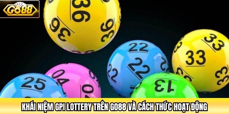 Khái niệm GPI Lottery trên Go88 và cách thức hoạt động