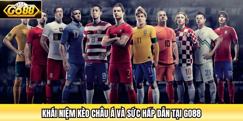 Khái niệm kèo Châu Á và sức hấp dẫn tại Go88