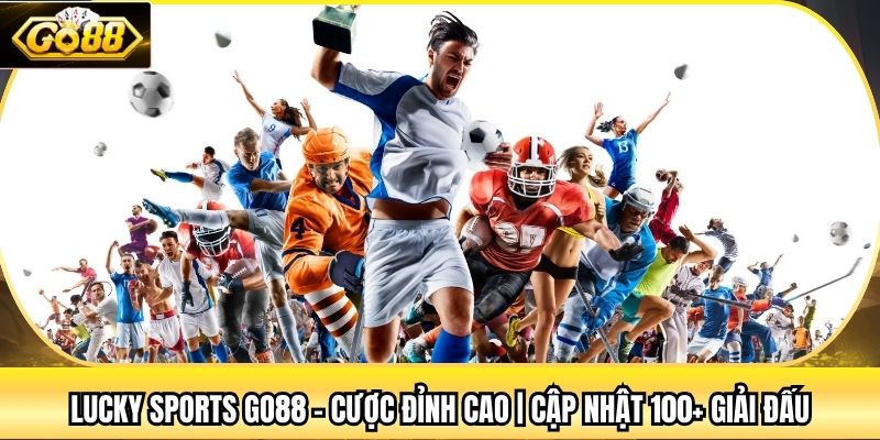 Lucky Sports Go88 - Cược Đỉnh Cao | Cập Nhật 100+ Giải Đấu