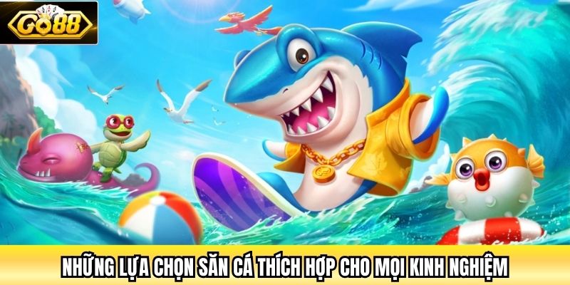 Những lựa chọn săn cá thích hợp cho mọi kinh nghiệm