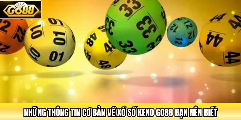 Những thông tin cơ bản về xổ số Keno Go88 bạn nên biết