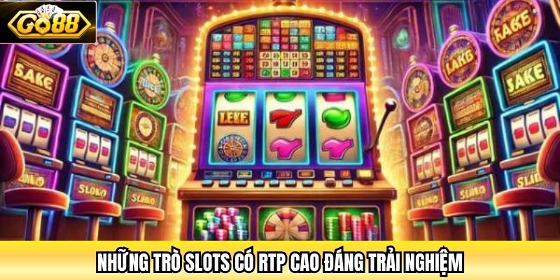 Những trò Slots có RTP cao đáng trải nghiệm
