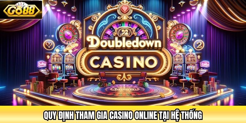 Quy định tham gia Casino Online tại hệ thống