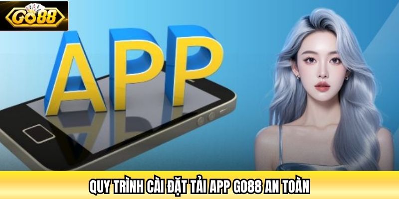 Quy trình cài đặt tải App Go88 an toàn