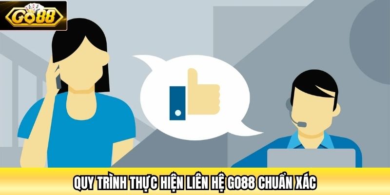 Quy trình thực hiện liên hệ Go88 chuẩn xác