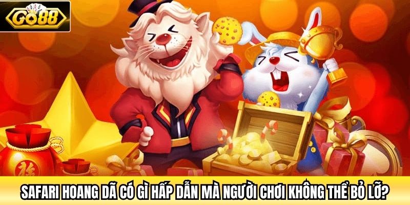 Safari Hoang Dã có gì hấp dẫn mà người chơi không thể bỏ lỡ?