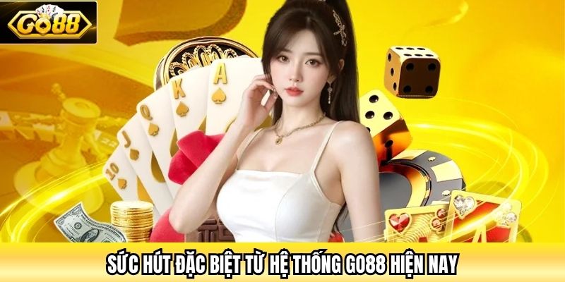 Sức hút đặc biệt từ hệ thống Go88 hiện nay