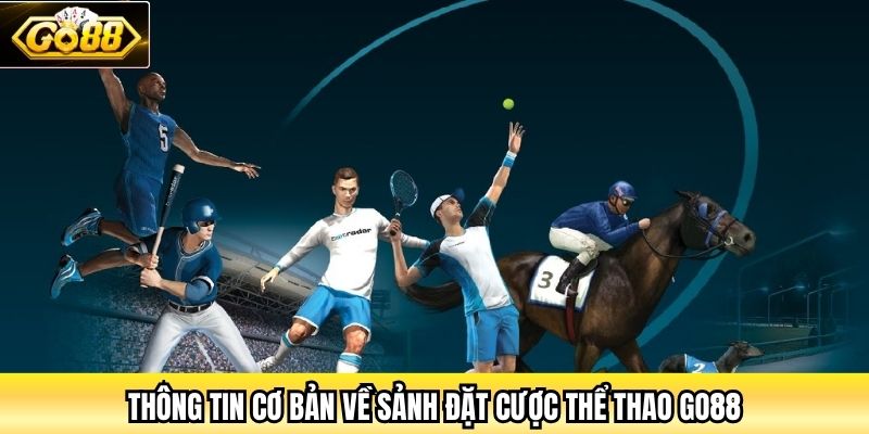 Thông tin cơ bản về sảnh đặt cược Thể Thao Go88