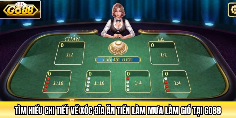 Tìm hiểu chi tiết về xóc đĩa ăn tiền làm mưa làm gió tại Go88