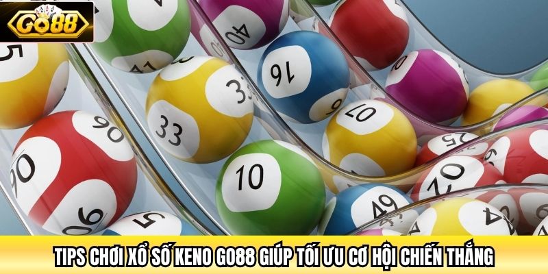 Tips chơi xổ số Keno Go88 giúp tối ưu cơ hội chiến thắng