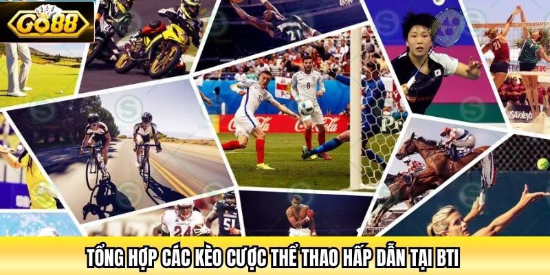 Tổng hợp các kèo cược thể thao hấp dẫn tại Bti 