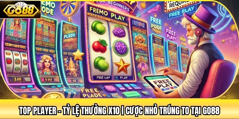 Top Player - Tỷ Lệ Thưởng X10 | Cược Nhỏ Trúng To Tại Go88