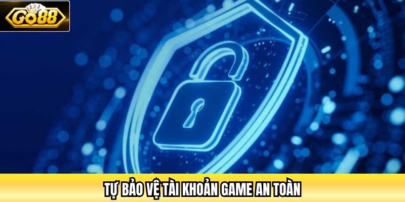 Tự bảo vệ tài khoản game an toàn