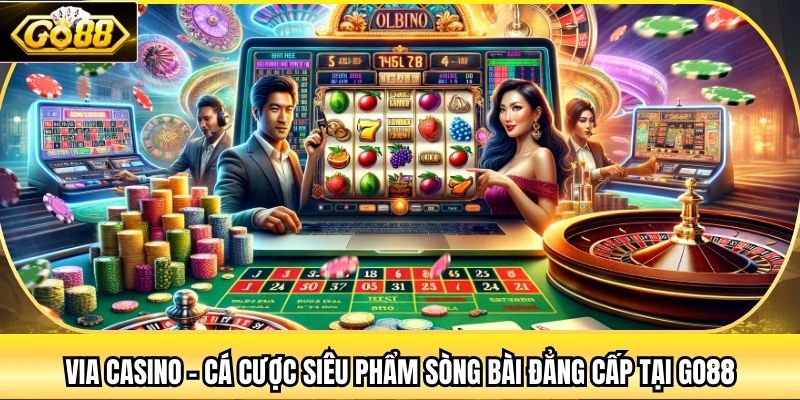 Via Casino - Cá Cược Siêu Phẩm Sòng Bài Đẳng Cấp Tại Go88