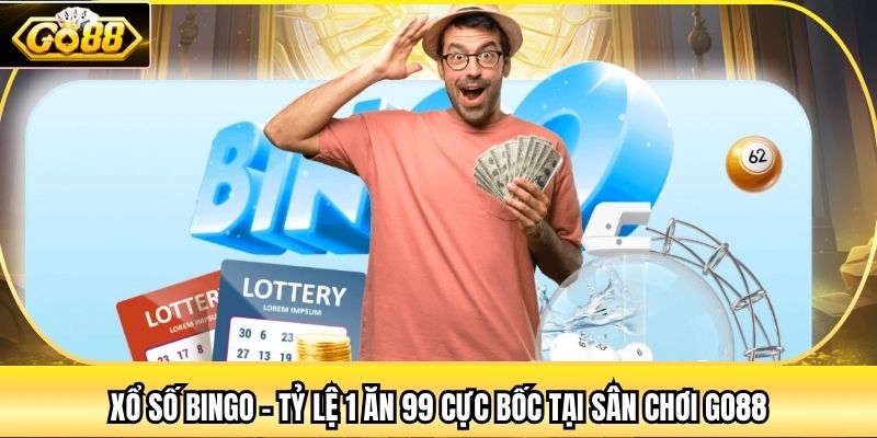 Xổ Số Bingo - Tỷ Lệ 1 Ăn 99 Cực Bốc Tại Sân Chơi Go88