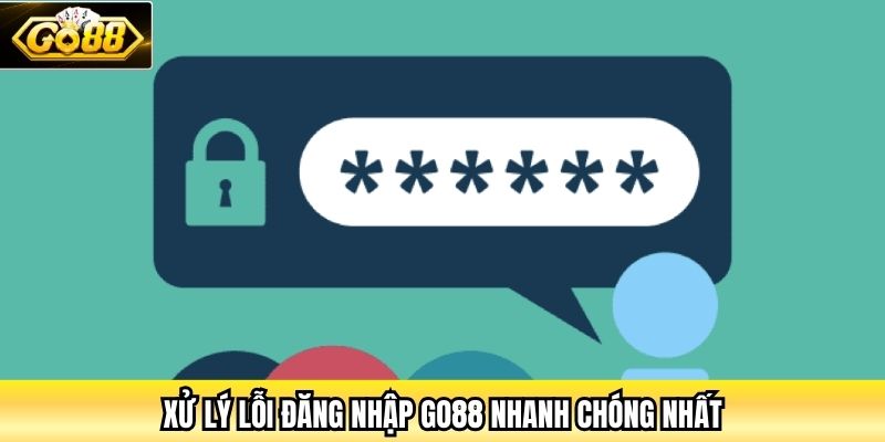 Xử lý lỗi đăng nhập Go88 nhanh chóng nhất